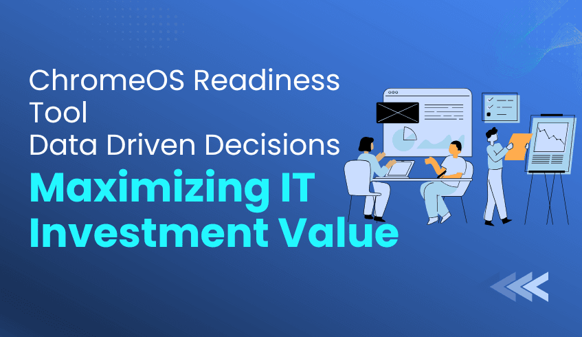 ChromeOS Readiness Tool Data-Driven Decisions: Turning Information Technology Investment into Business Value