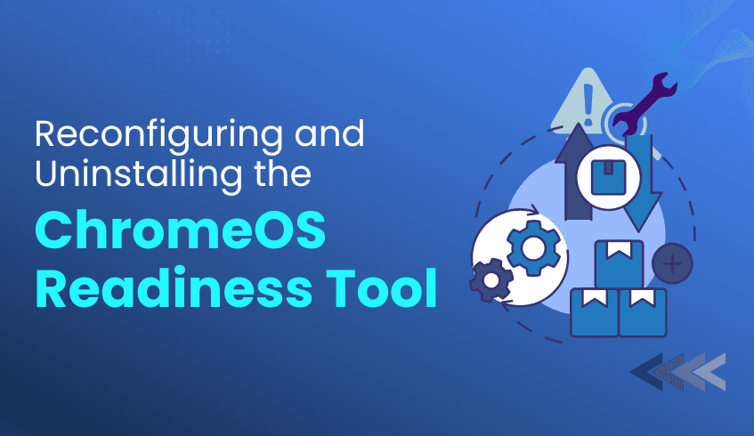Reconfiguring & Uninstalling the ChromeOS Readiness Tool: Best Practices for Maintenance
