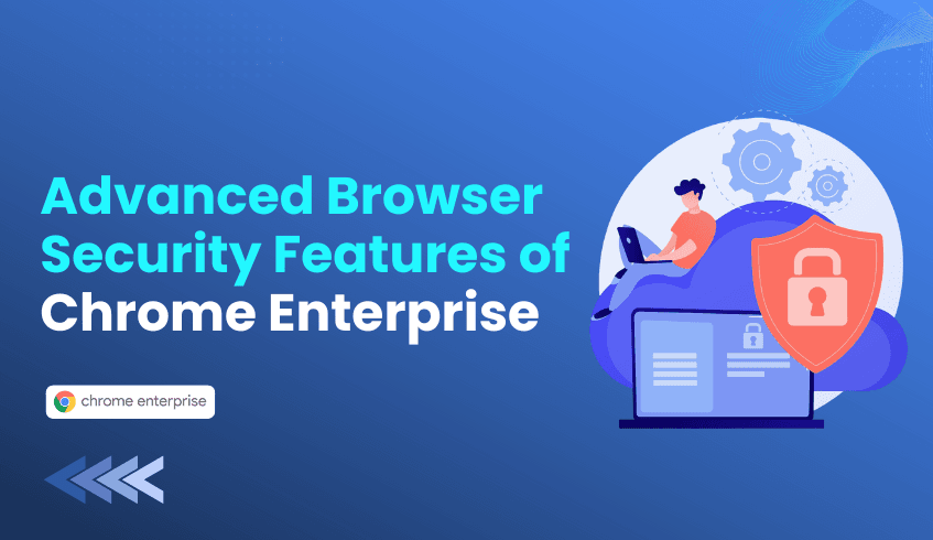 The Browser as the New Endpoint: Top Chrome Enterprise Security Features for IT Admins